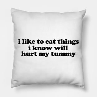 I Like To Eat Things I Know Will Hurt My Tummy Funny Meme T Shirt Gen Z Humor, Tummy Ache Survivor, Introvert gift Pillow