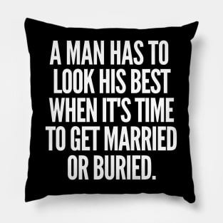 Either married or buried, a man still has to look his best. Pillow