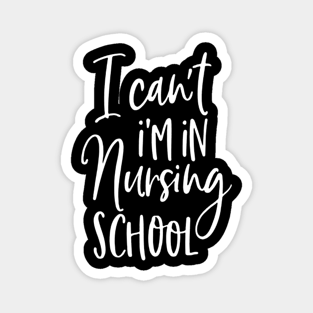 I Can't I'm In Nursing School Magnet by rosposaradesignart