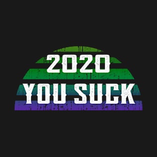 2020 you suck. Gloomy dark quarantine times. Funny quote. Distressed vintage design. T-Shirt