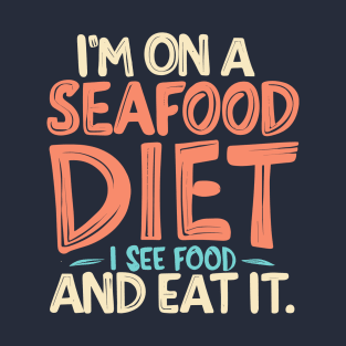 I’m on a seafood diet. I see food, and i eat it, fun seafood T-Shirt