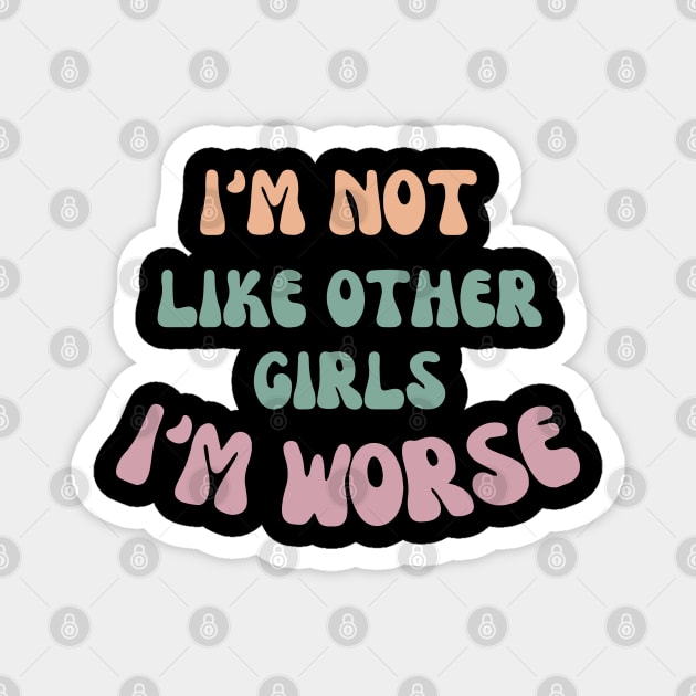 I'm not like other girls I'm worse Magnet by ddesing