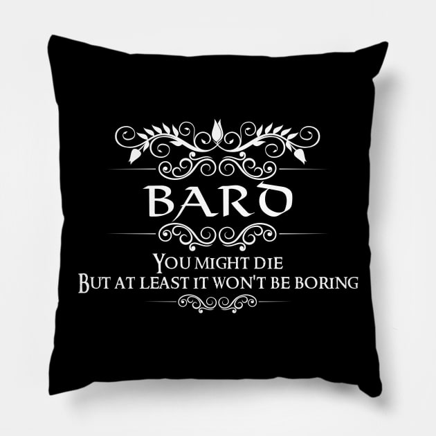 "You Might Die But At Least It Won't Be Boring" DnD Bard Class Quote Pillow by DungeonDesigns