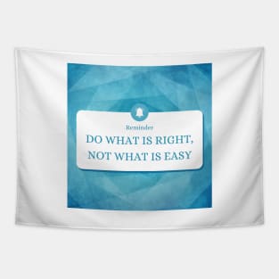 Do what is right not what is Tapestry