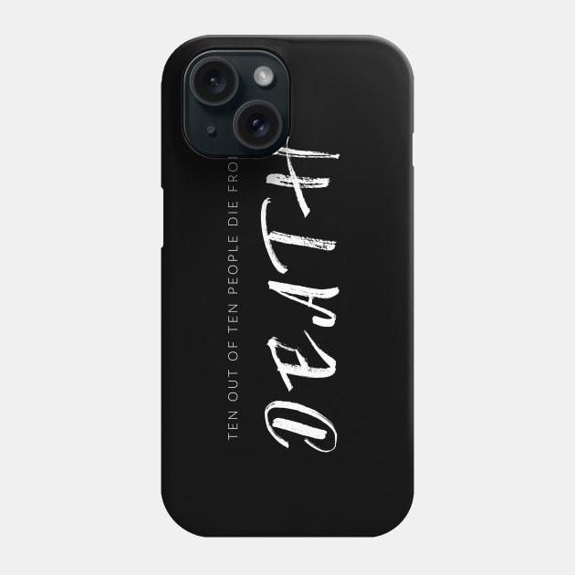 Ten Out Of Ten People Die From Death Phone Case by TextyTeez