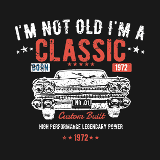 51st Birthday - Im Not Old Im A Classic Born 1972 T-Shirt