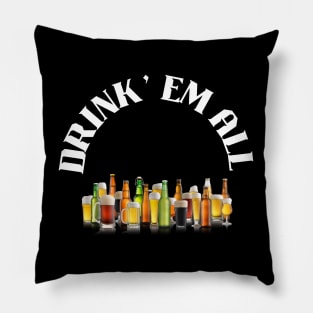 Drink' Em All Pillow