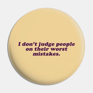 I don't judge people on their worst mistakes Pin