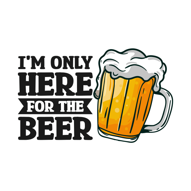 I'm only here for the beer - Funny Hilarious Meme Satire Simple Black and White Beer Lover Gifts Presents Quotes Sayings by Arish Van Designs