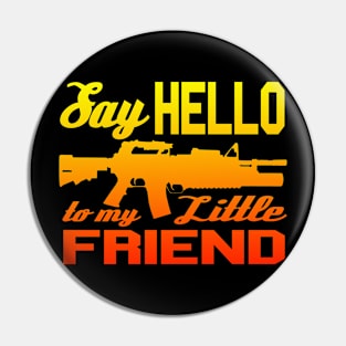 Say Hello to My Little Friend! Pin