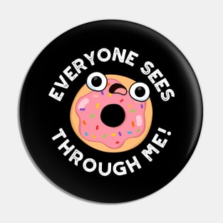 Everyone Sees Through Me Cute Donut Pun Pin