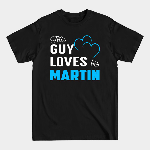 Disover This Guy Loves His MARTIN - Martin - T-Shirt