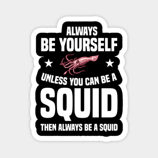 Squid Be Yourself Funny & humor Squids Cute & Cool Art Design Lovers Magnet