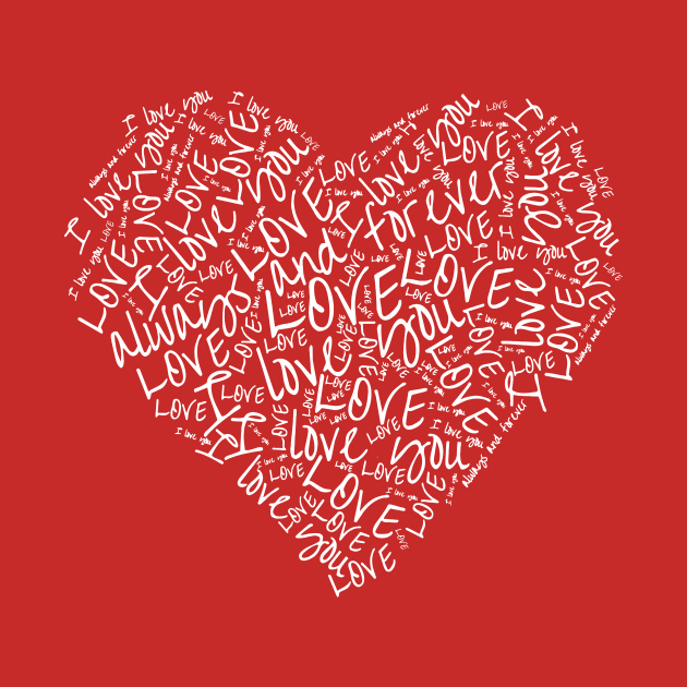 Love, I Love You, Always and Forever Heart Shaped Valentine Word Art by hobrath