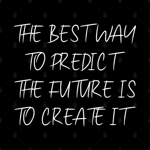 The best way to predict the future is to create it | Pragmatic by FlyingWhale369