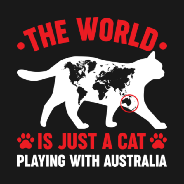 THE WORLD IS JUST A CAT PLAYING WITH AUSTRALIA - Cat Lover Gifts - T ...