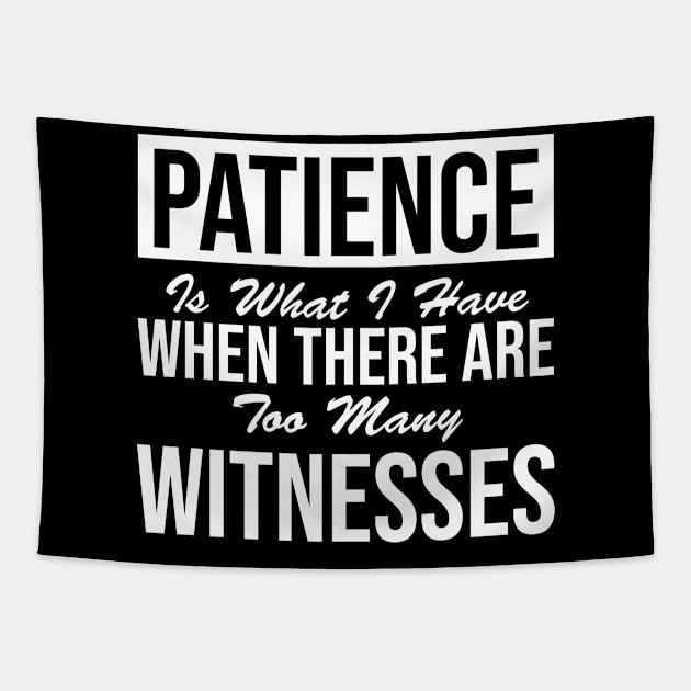 Patience  What you have when there are far too many witnesses Tapestry by HayesHanna3bE2e