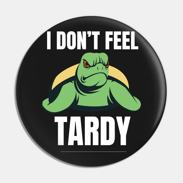 I Don't Feel Tardy Pin by dudelinart