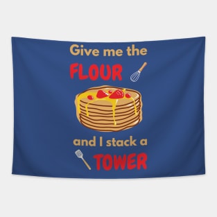 Give me the Flour and I stack a Tower Pancake Mak Tapestry