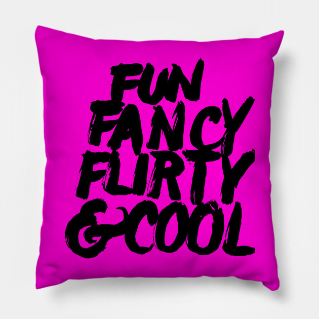 Fun, Fancy, Flirty & Cool.