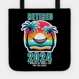 RETIRED 2024 I WORKED MY WHOLE LIFE FOR THIS SHIRT Tote