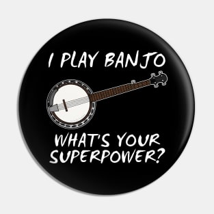 I Play Banjo What's Your Superpower Musician Funny Pin