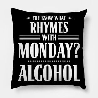 You Know What Rhymes with Monday? Alcohol Pillow