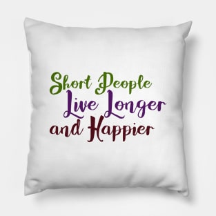 Short People Live Longer and Happier Pillow