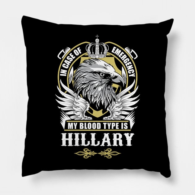 Hillary Name T Shirt - In Case Of Emergency My Blood Type Is Hillary Gift Item Pillow by AlyssiaAntonio7529