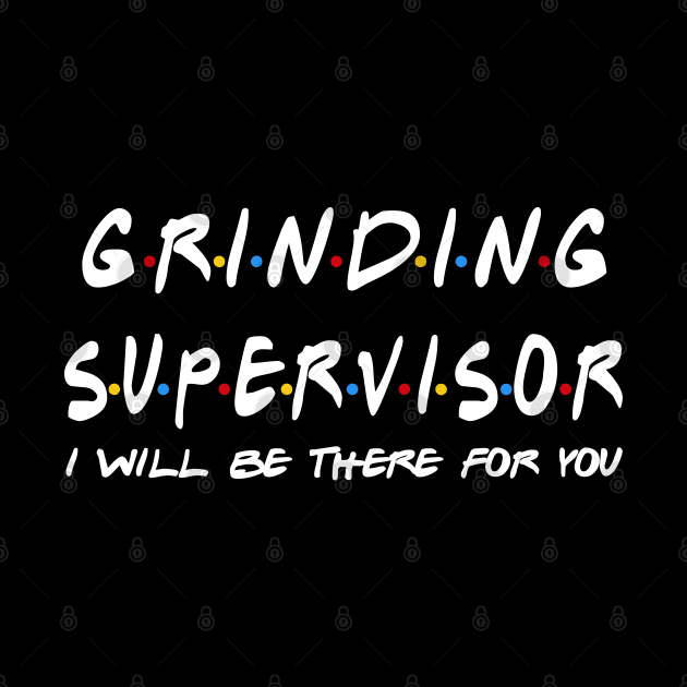 Grinding Supervisor - I'll Be There For You by StudioElla