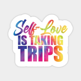 Self-Love Is Taking Trips Magnet