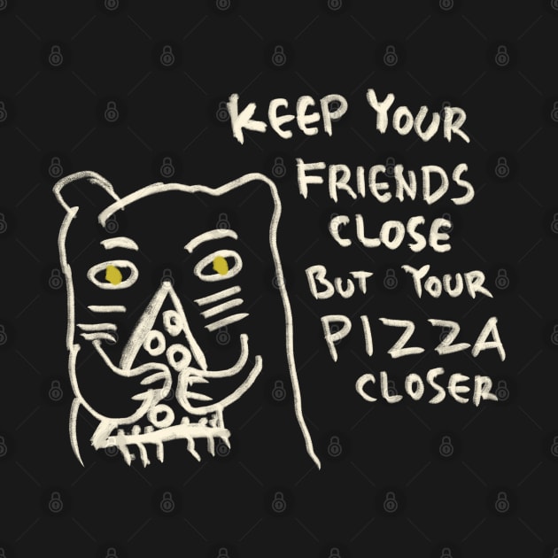 Keep Your Friends Close But Your Pizza Closer by Saestu Mbathi