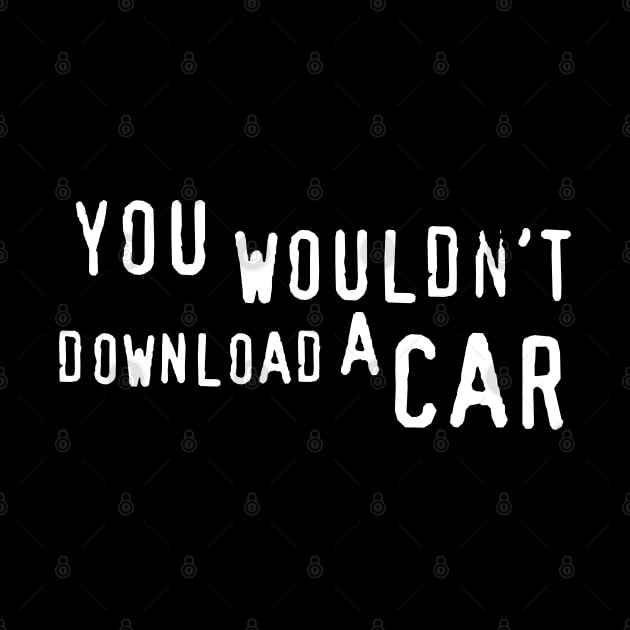 You Wouldn't Download a Car. by Meta Cortex