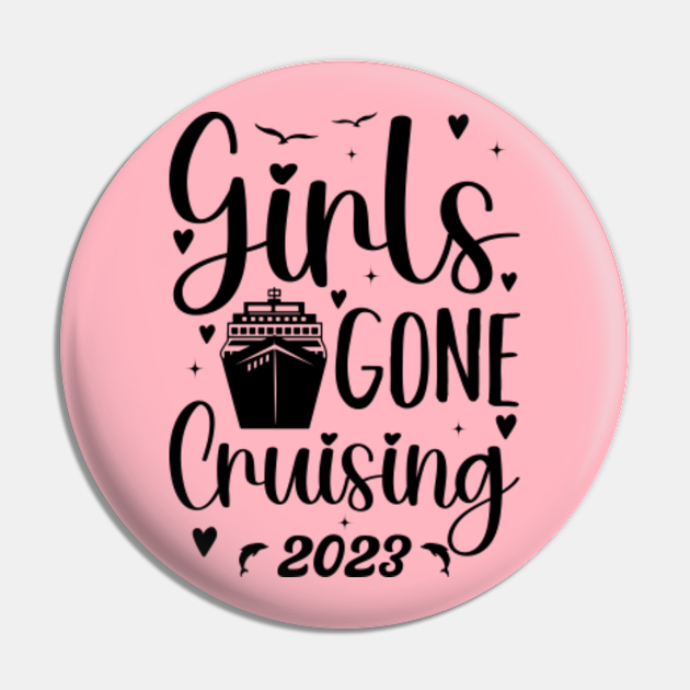 Girls Gone Cruising 2023 Cruise Girls Squad 2023 Girls Gone Cruising 2023 Pin Teepublic