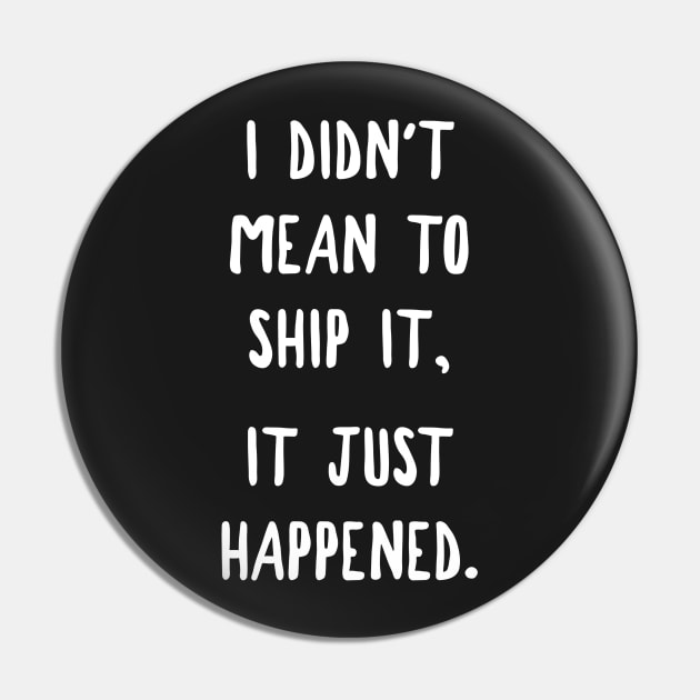 I Didn't Mean To Ship It, It Just Happened Pin by MoviesAndOthers
