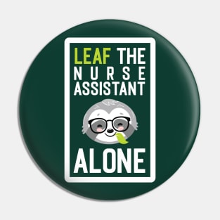Funny Nurse Assistant Pun - Leaf me Alone - Gifts for Nurse Assistants Pin