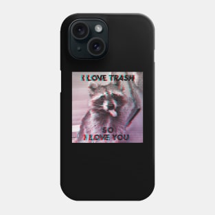 I Love Trash so I Love You Phone Case