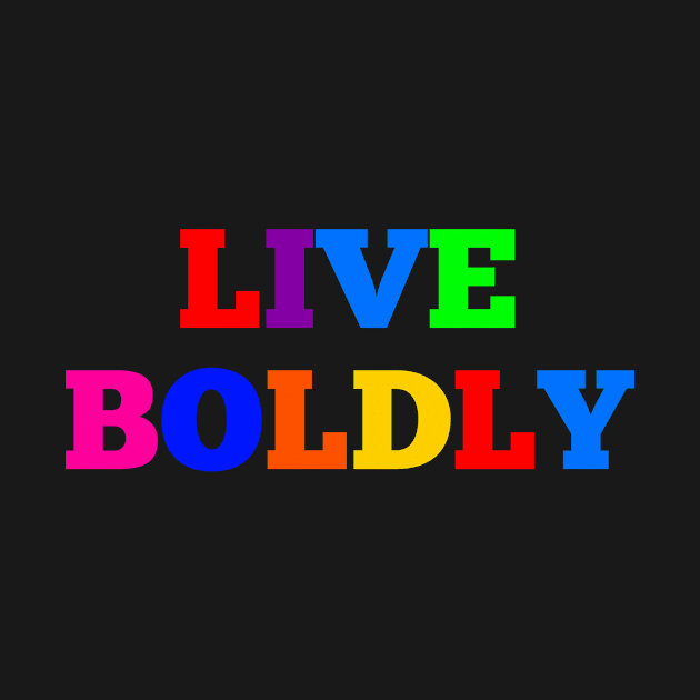 Live Boldly by MessageOnApparel