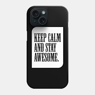 Keep calm and stay awesome. Phone Case