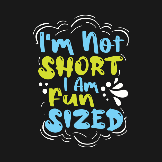 I'm Not Short I'm Fun Sized by BandaraxStore