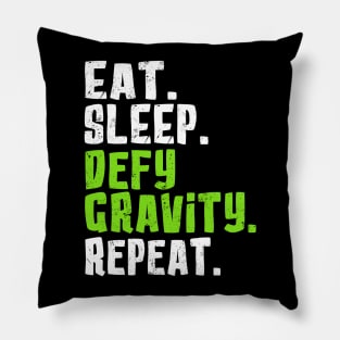 Eat. Sleep. Defy Gravity. Repeat. Pillow