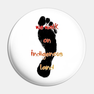 We walk on Indigenous land Pin