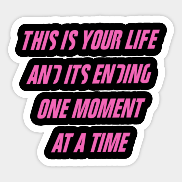 This Is Your Life And It S Ending One Moment At A Time Fight Club Sticker Teepublic This Is Your Life And It S Ending One Moment At A Time Fight Club Sticker Teepublic
