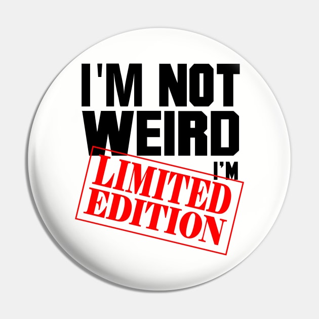 I'm Not Weird. I'm Limited Edition. Pin by VintageArtwork