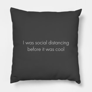 I Was Social Distancing Before It Was Cool Pillow