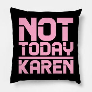 Not Today Karen Pillow