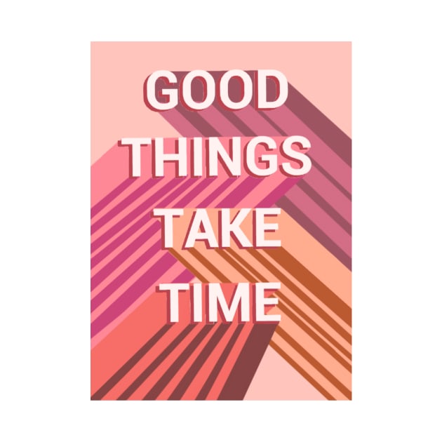 Good things take time by SanMade