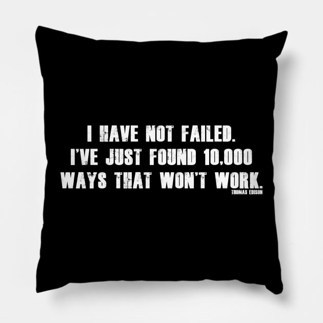 I have not failed. I've just found 10,000 ways that won't work. Pillow by bmron