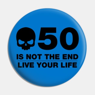 50 Is Not The End - Birthday Shirt (Black Text) Pin
