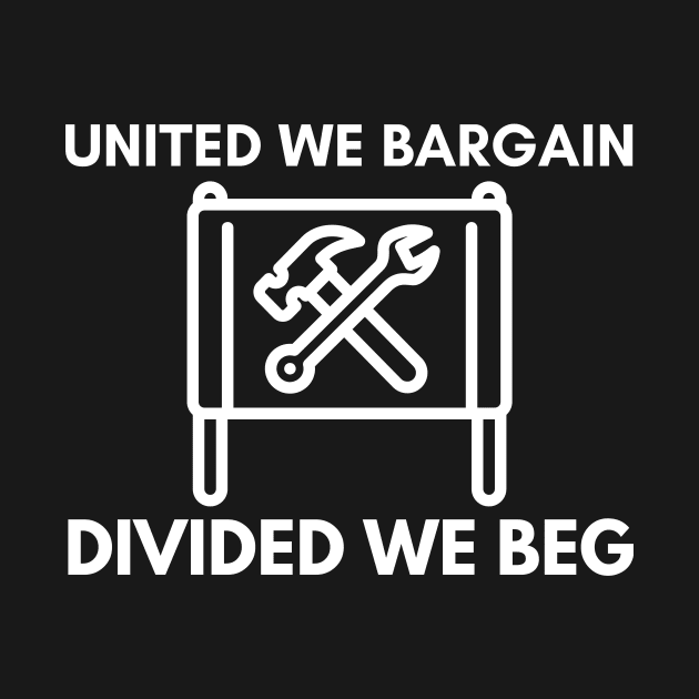 United We Bargain Divided We Beg - Union Banner With Big White Text by Double E Design